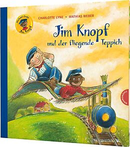 Fester Einband Jim Knopf: Jim Knopf und der fliegende Teppich von Michael Ende, Charlotte Lyne, Mathias Weber