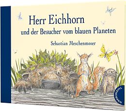 Livre Relié Herr Eichhorn: Herr Eichhorn und der Besucher vom blauen Planeten de Sebastian Meschenmoser