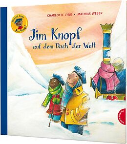 Fester Einband Jim Knopf: Jim Knopf auf dem Dach der Welt von Michael Ende, Charlotte Lyne