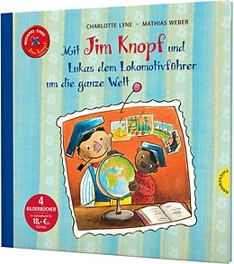 Fester Einband Jim Knopf: Mit Jim Knopf und Lukas dem Lokomotivführer um die ganze Welt von Michael Ende, Charlotte Lyne