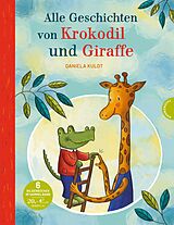 Fester Einband Krokodil und Giraffe: Alle Geschichten von Krokodil und Giraffe von Daniela Kulot