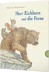 Fester Einband Herr Eichhorn: Herr Eichhorn und die Ferne von Sebastian Meschenmoser