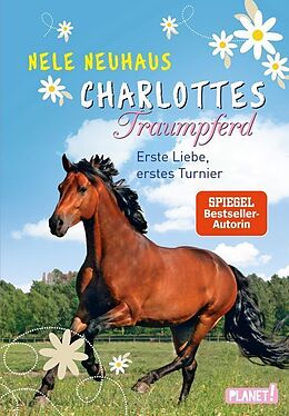 Fester Einband Charlottes Traumpferd 4: Erste Liebe, erstes Turnier von Nele Neuhaus