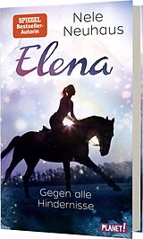 Fester Einband Elena  Ein Leben für Pferde 1: Gegen alle Hindernisse von Nele Neuhaus