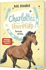 Fester Einband Charlottes Traumpferd 6: Durch dick und dünn von Nele Neuhaus