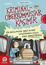 E-Book (epub) Kriminaloberkommissar Kasimir Ein brillanter Geist in der unwürdigen Hülle eines Nagetiers von Brigitte Endres