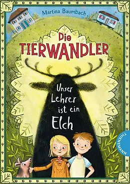 E-Book (epub) Die Tierwandler 1: Unser Lehrer ist ein Elch von Martina Baumbach