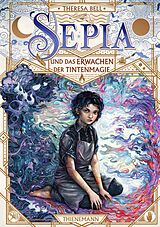 E-Book (epub) Sepia 1: Sepia und das Erwachen der Tintenmagie von Theresa Bell
