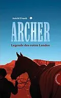 E-Book (epub) Archer  Legende des roten Landes von Astrid Frank