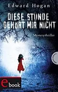 E-Book (epub) Diese Stunde gehört mir nicht von Edward Hogan