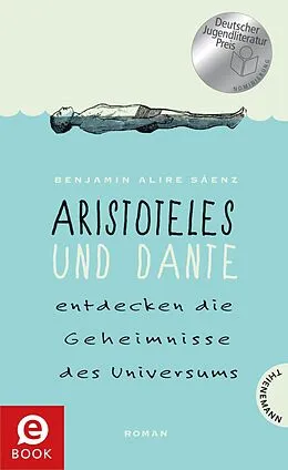 E-Book (epub) Aristoteles und Dante entdecken die Geheimnisse des Universums von Benjamin Alire Sáenz