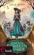 E-Book (epub) Lasst uns schweigen wie ein Grab! von Julie Berry
