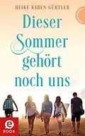 E-Book (epub) Dieser Sommer gehört noch uns von Heike Karen Gürtler