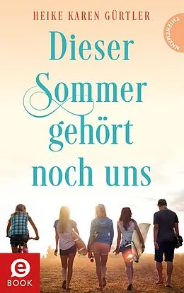 E-Book (epub) Dieser Sommer gehört noch uns von Heike Karen Gürtler