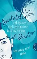 E-Book (epub) Ari und Dante 1: Aristoteles und Dante entdecken die Geheimnisse des Universums von Benjamin Alire Sáenz