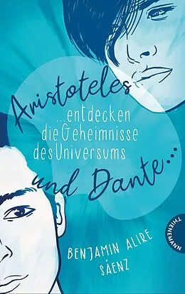 E-Book (epub) Ari und Dante 1: Aristoteles und Dante entdecken die Geheimnisse des Universums von Benjamin Alire Sáenz