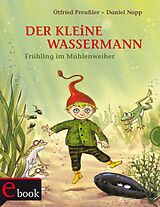 E-Book (epub) Der kleine Wassermann: Frühling im Mühlenweiher von Otfried Preußler, Regine Stigloher