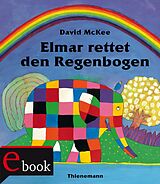 E-Book (epub) Elmar: Elmar rettet den Regenbogen von David McKee