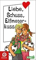 E-Book (epub) Liebe, Schuss, Elfmeterkuss von Sabine Both, Martina Sahler, Chantal Schreiber