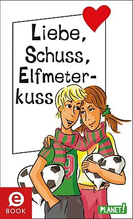E-Book (epub) Liebe, Schuss, Elfmeterkuss von Sabine Both, Martina Sahler, Chantal Schreiber