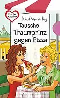 E-Book (epub) Tausche Traumprinz gegen Pizza von Anja Kömmerling, Thomas Brinx, Brinx/Kömmerling