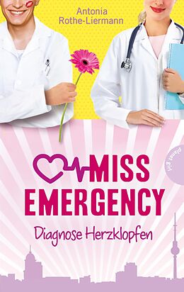 E-Book (epub) Miss Emergency 2: Diagnose Herzklopfen von Antonia Rothe-Liermann
