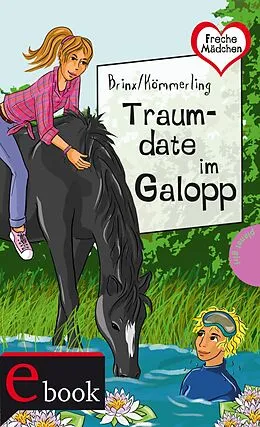 E-Book (epub) Freche Mädchen  freche Bücher!: Traumdate im Galopp von Anja Kömmerling, Thomas Brinx, Brinx/Kömmerling