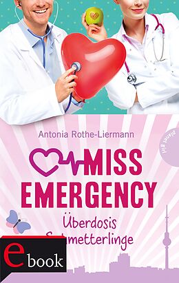 E-Book (epub) Miss Emergency 5: Überdosis Schmetterlinge von Antonia Rothe-Liermann
