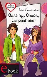 E-Book (epub) Freche Mädchen freche Bücher!: Casting, Chaos, Lampenfieber von Irene Zimmermann