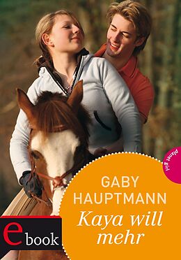 E-Book (epub) Kaya - frei und stark 5: Kaya will mehr von Gaby Hauptmann