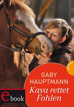 E-Book (epub) Kaya - frei und stark 9: Kaya rettet Fohlen von Gaby Hauptmann