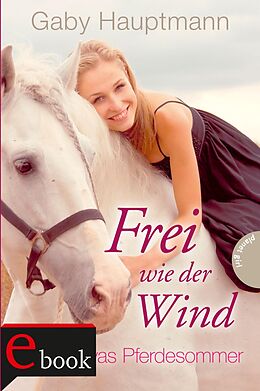 E-Book (epub) Frei wie der Wind 1: Kayas Pferdesommer von Gaby Hauptmann