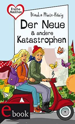 E-Book (epub) Freche Mädchen  freche Bücher!: Der Neue & andere Katastrophen von Bianka Minte-König