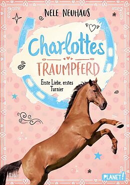 E-Book (epub) Charlottes Traumpferd 4: Erste Liebe, erstes Turnier von Nele Neuhaus