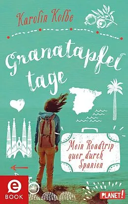 E-Book (epub) Granatapfeltage  Mein Roadtrip quer durch Spanien von Karolin Kolbe