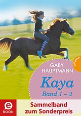 E-Book (epub) Kaya - frei und stark: Kaya 1-3 (Sammelband zum Sonderpreis) von Gaby Hauptmann