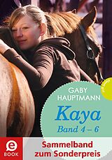 E-Book (epub) Kaya - frei und stark: Kaya 4-6 (Sammelband zum Sonderpreis) von Gaby Hauptmann