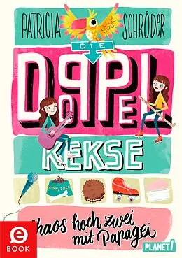 E-Book (epub) Die Doppel-Kekse 2: Chaos hoch zwei mit Papagei von Patricia Schröder