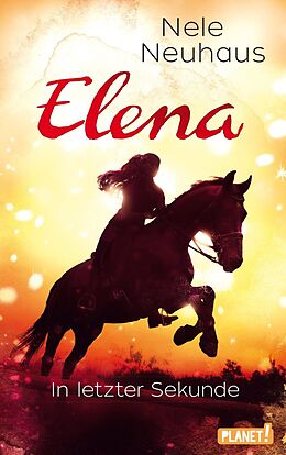E-Book (epub) Elena  Ein Leben für Pferde 7: In letzter Sekunde von Nele Neuhaus