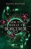 E-Book (epub) How to Seduce a Sorcerer von Regina Meissner