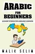 Kartonierter Einband Arabic For Beginners von Malik Selim