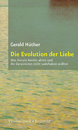 Kartonierter Einband Die Evolution der Liebe von Gerald Hüther
