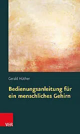 Kartonierter Einband Bedienungsanleitung für ein menschliches Gehirn von Gerald Hüther
