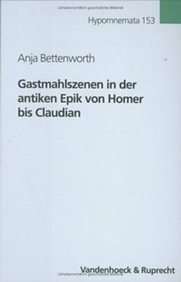 Fester Einband Gastmahlszenen in der antiken Epik von Homer bis Claudian von Anja Bettenworth