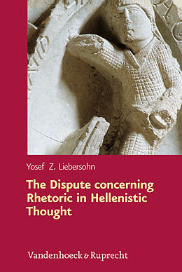 Fester Einband The Dispute concerning Rhetoric in Hellenistic Thought von Yosef Z. Liebersohn
