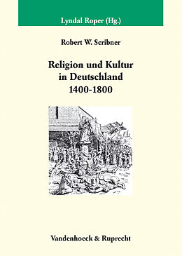Fester Einband Religion und Kultur in Deutschland (14001800) von Robert W Scribner
