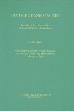 Fester Einband Deutsche Königspfalzen. Band 6: Geistliche Zentralorte zwischen Liturgie und Architektur, Gottes- und Herrscherlob von 