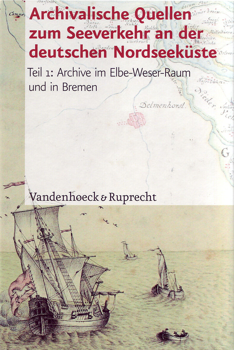 Archivalische Quellen zum Seeverkehr und den damit zusammenhängenden Waren- und Kulturströmen an der deutschen Nordseeküste vom 16. bis zum 19. Jahrhundert