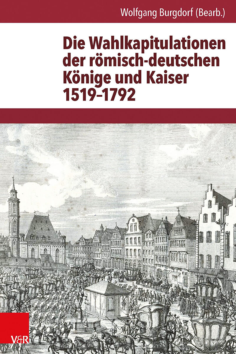 Die Wahlkapitulationen der römisch-deutschen Könige und Kaiser 15191792
