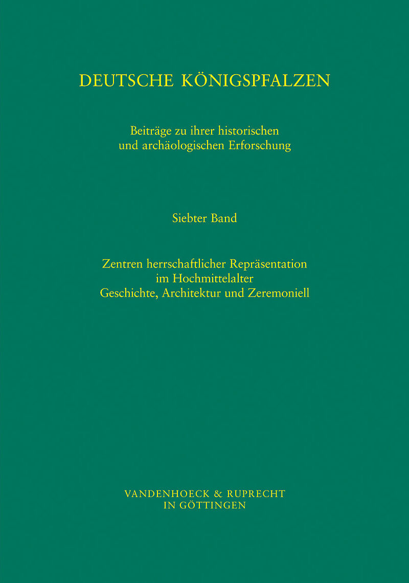 Deutsche Königspfalzen. Band 7: Zentren herrschaftlicher Repräsentation im Hochmittelalter
